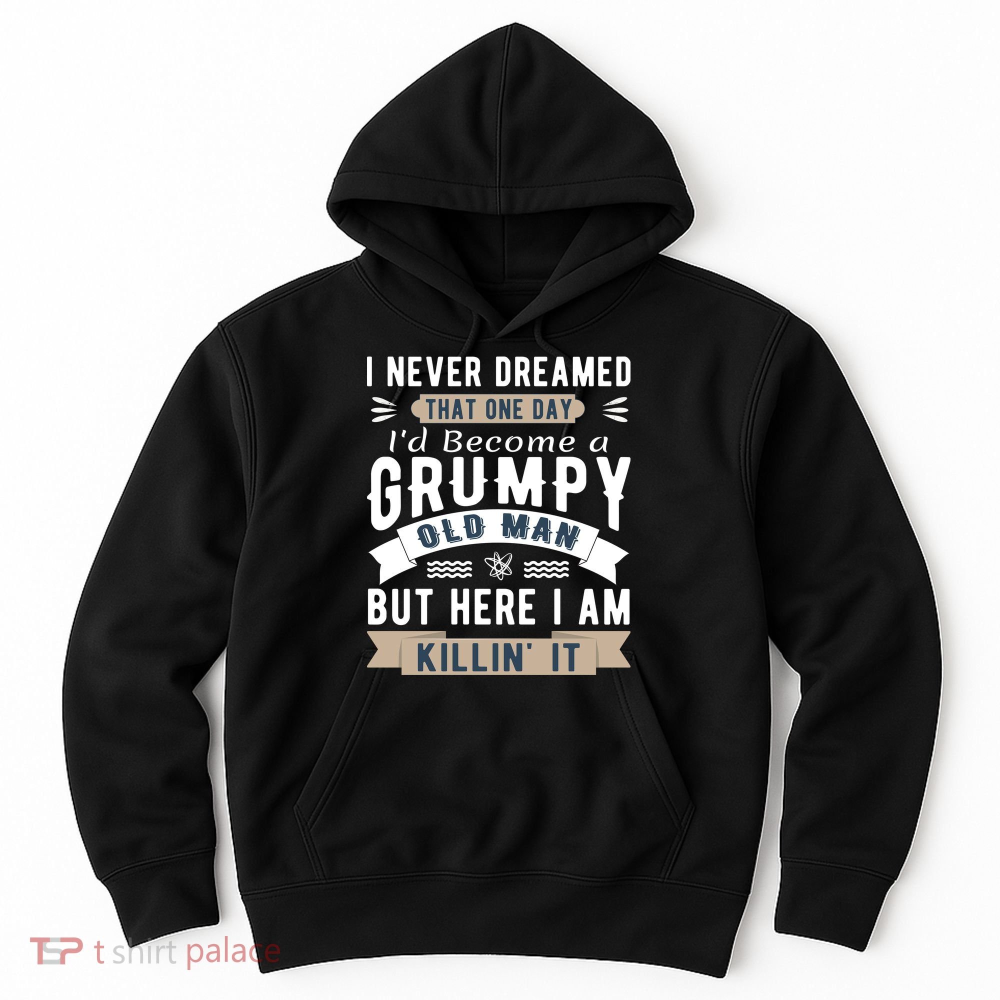 I Never Dreamed I'd Be A Grumpy Old Man Hoodie