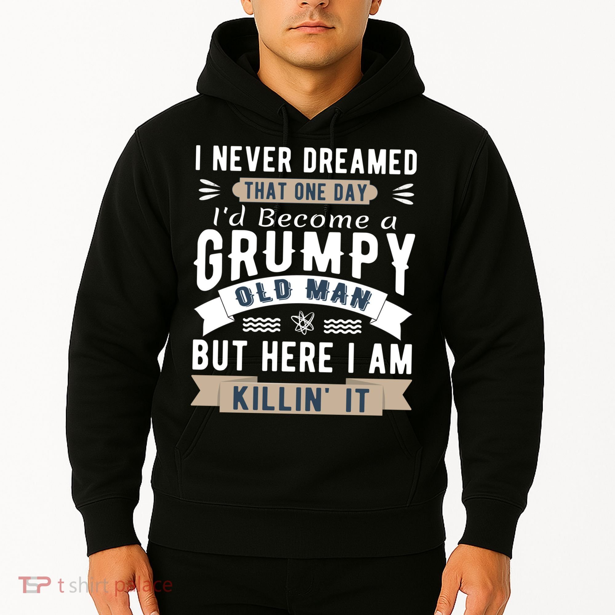 I Never Dreamed I'd Be A Grumpy Old Man Hoodie