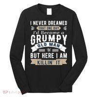 I Never Dreamed I'd Be A Grumpy Old Man Long Sleeve Shirt thumb 0