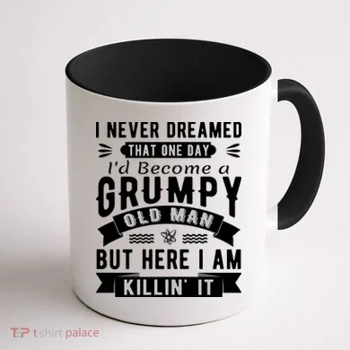 I Never Dreamed I'd Be A Grumpy Old Man Coffee Mug back