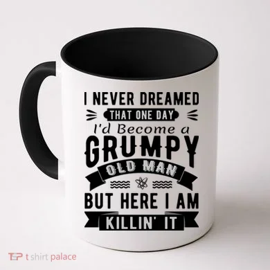I Never Dreamed I'd Be A Grumpy Old Man Coffee Mug
