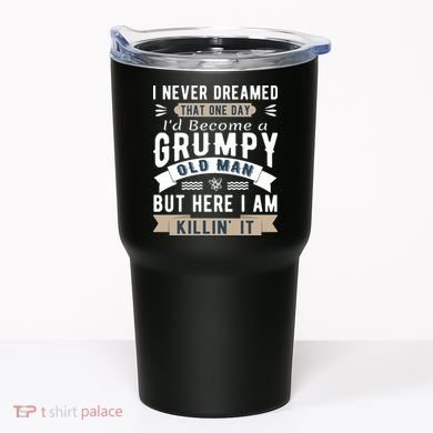 I Never Dreamed I'd Be A Grumpy Old Man Tumbler
