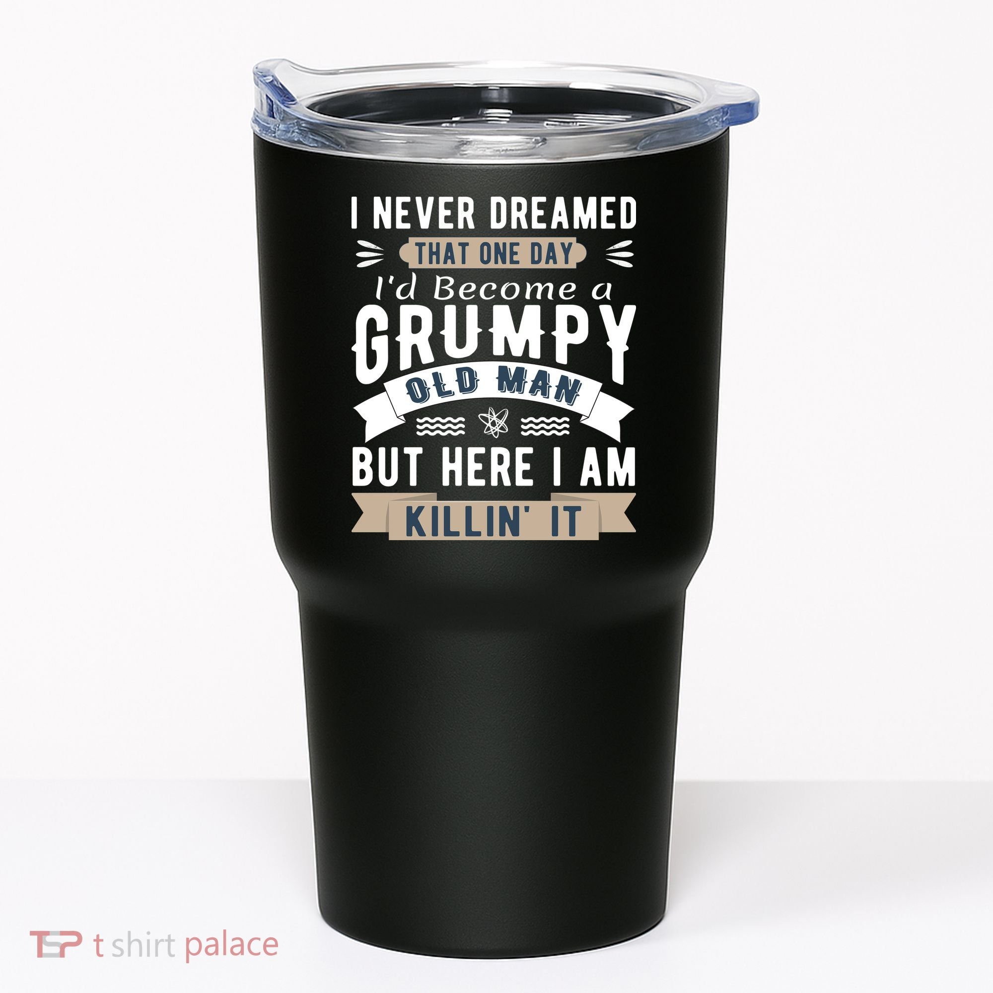 I Never Dreamed I'd Be A Grumpy Old Man Tumbler
