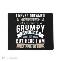 I Never Dreamed I'd Be A Grumpy Old Man Mousepad thumb 0
