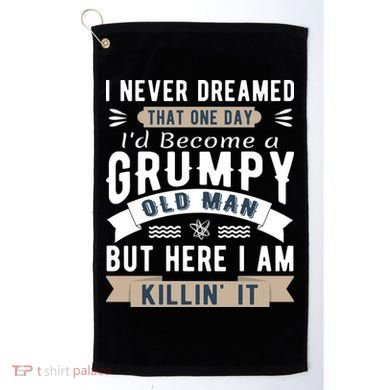 I Never Dreamed I'd Be A Grumpy Old Man Golf Towel