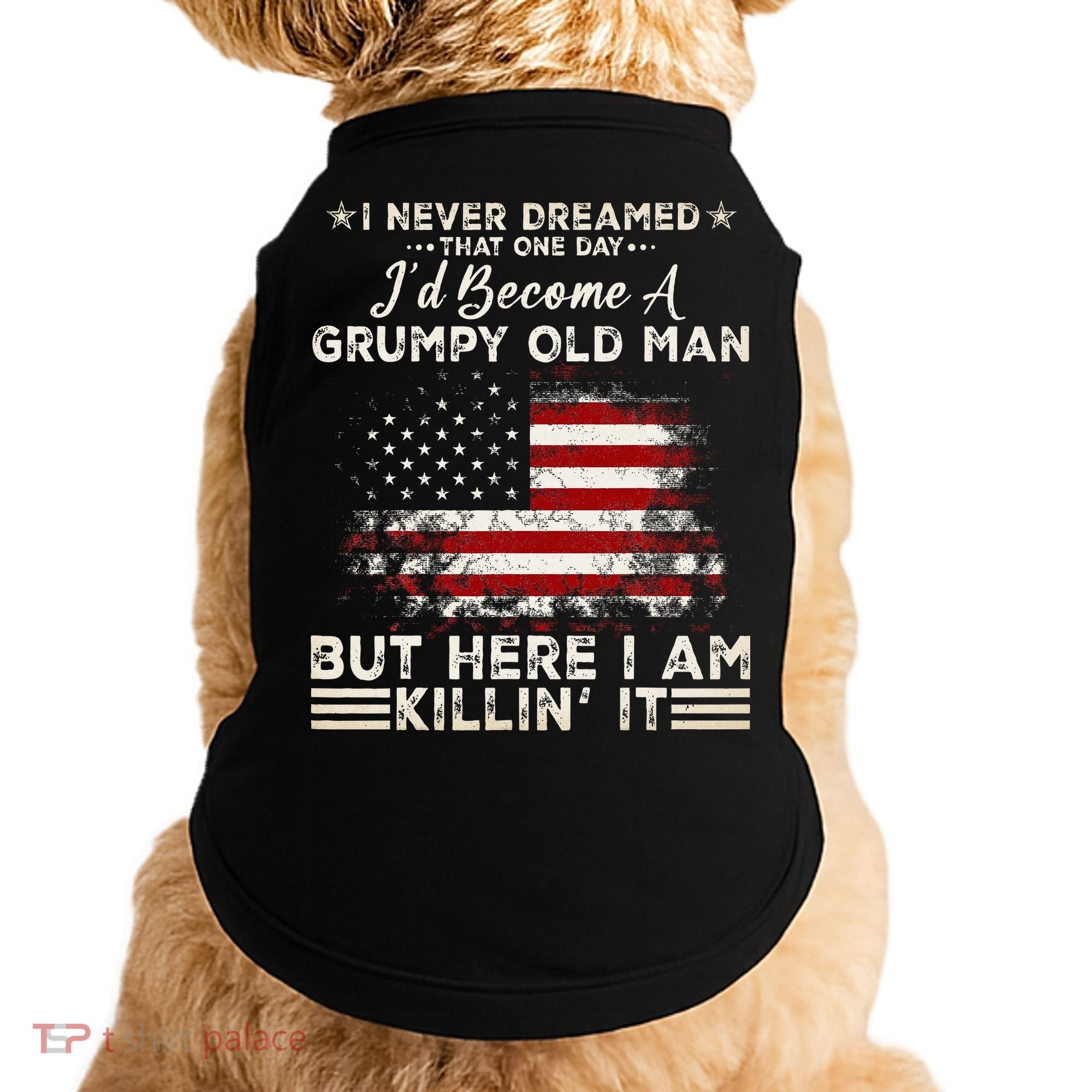 I Never Dreamed That ID Become A Grumpy Old Man Grandpa Doggie Tank