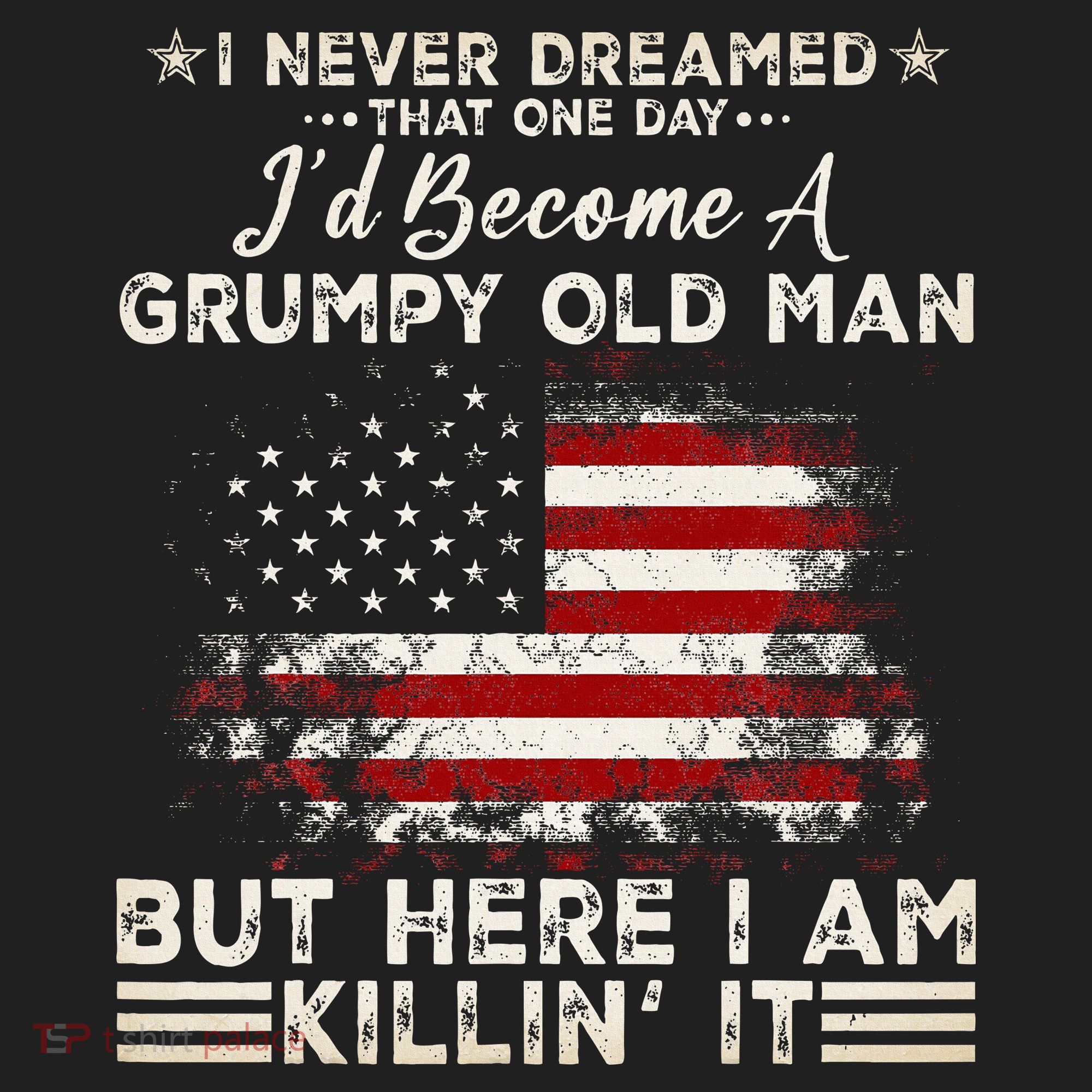 I Never Dreamed That ID Become A Grumpy Old Man Grandpa Hat