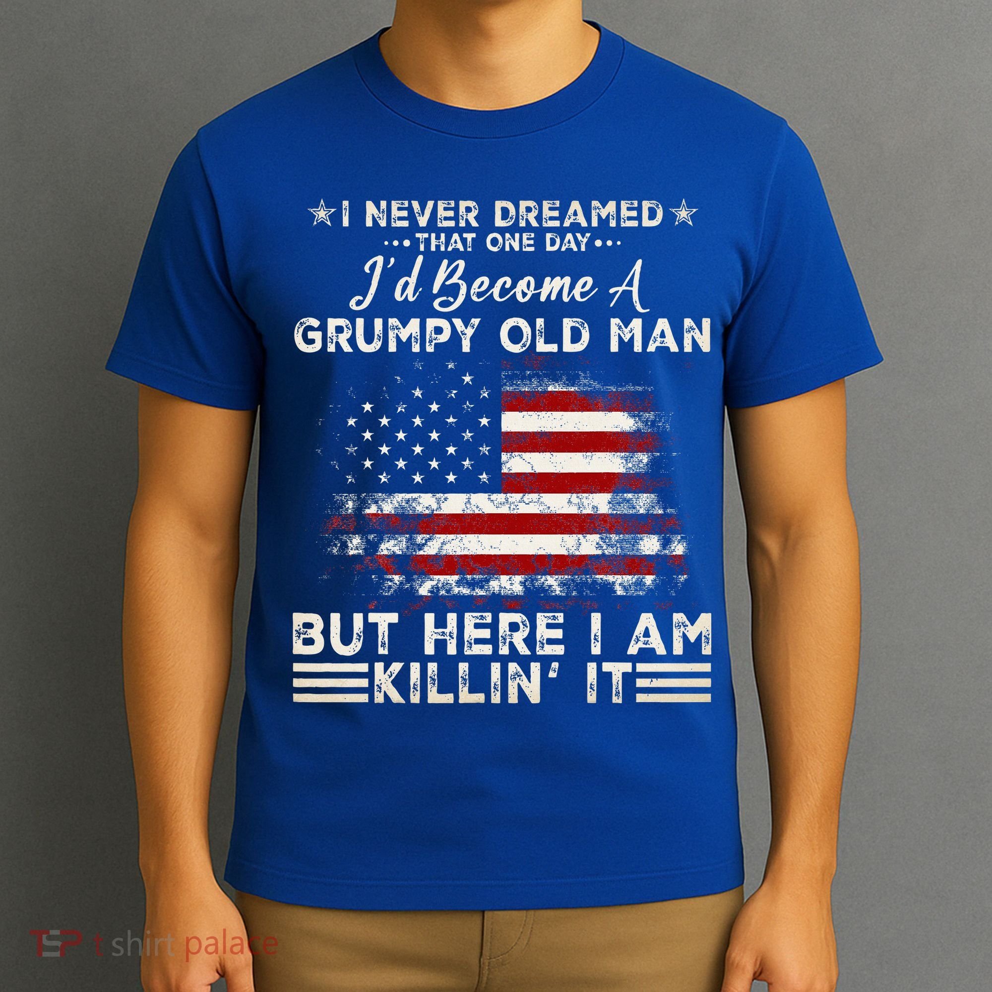 I Never Dreamed That ID Become A Grumpy Old Man Grandpa T-Shirt