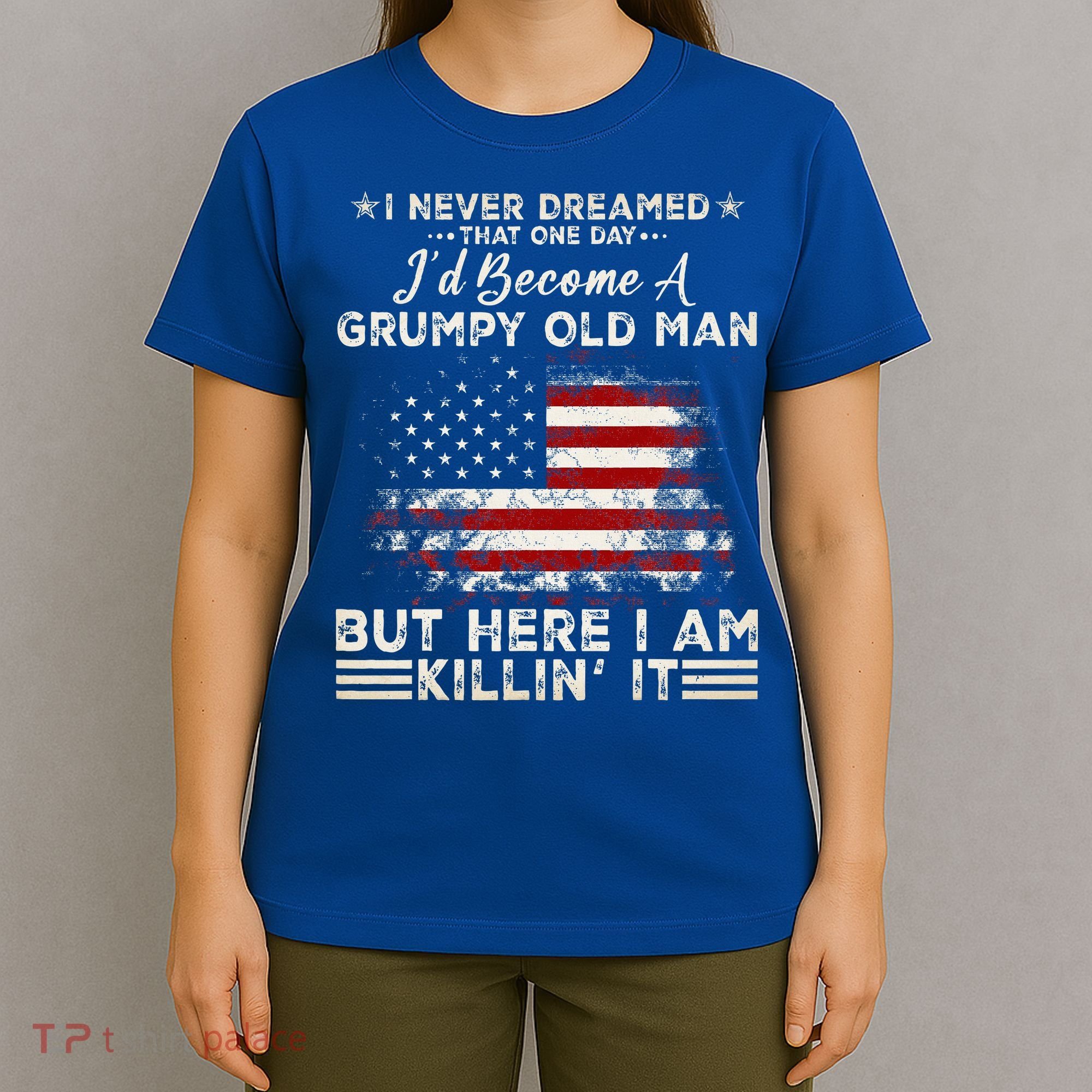 I Never Dreamed That ID Become A Grumpy Old Man Grandpa T-Shirt