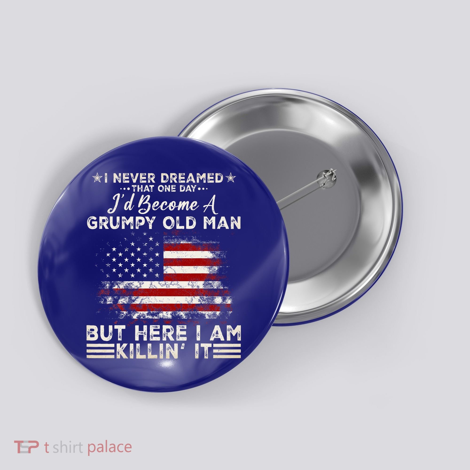 I Never Dreamed That ID Become A Grumpy Old Man Grandpa Button