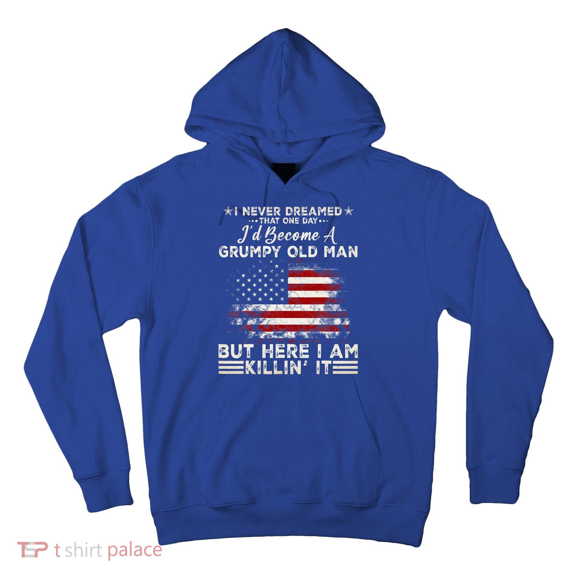 I Never Dreamed That ID Become A Grumpy Old Man Grandpa Tall Hoodie