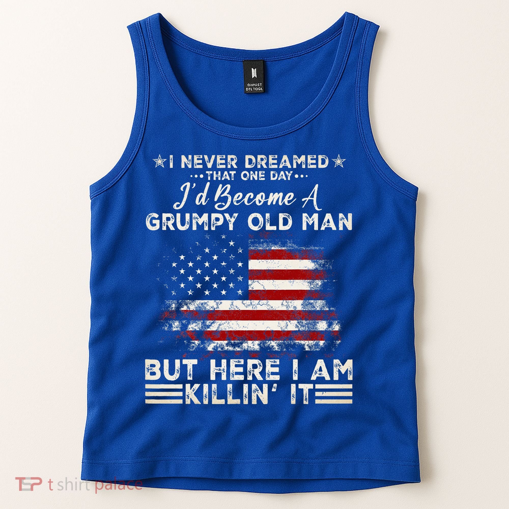 I Never Dreamed That ID Become A Grumpy Old Man Grandpa Tank Top