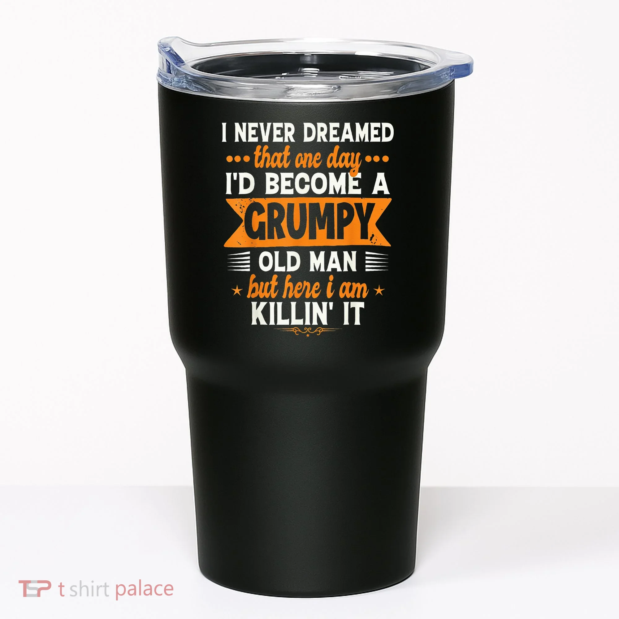 I Never Dreamed I'd Become A Grumpy Old Man Tumbler