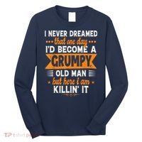 I Never Dreamed I'd Become A Grumpy Old Man Long Sleeve Shirt thumb 0
