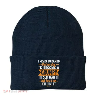 I Never Dreamed I'd Become A Grumpy Old Man Beanie
