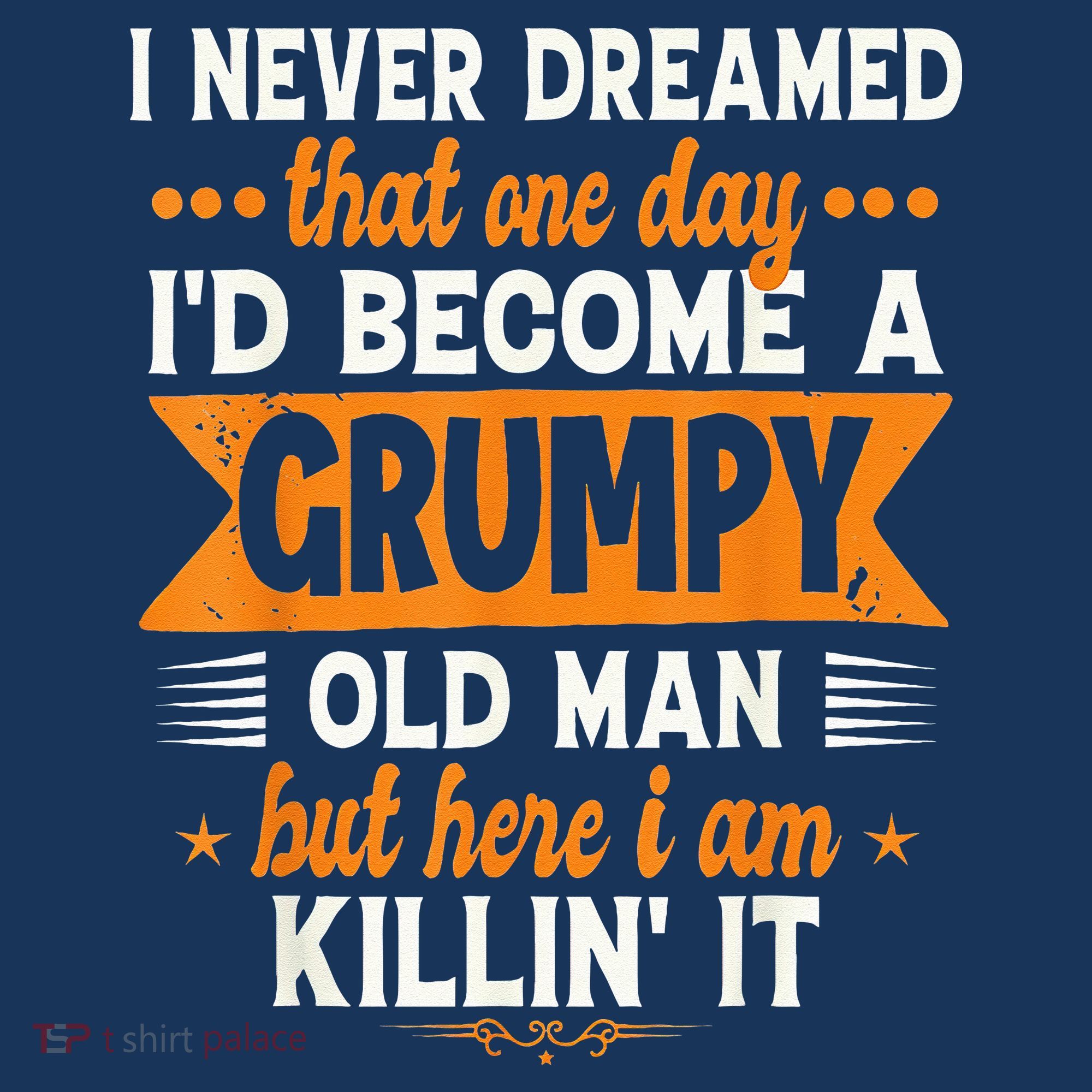 I Never Dreamed I'd Become A Grumpy Old Man Hat