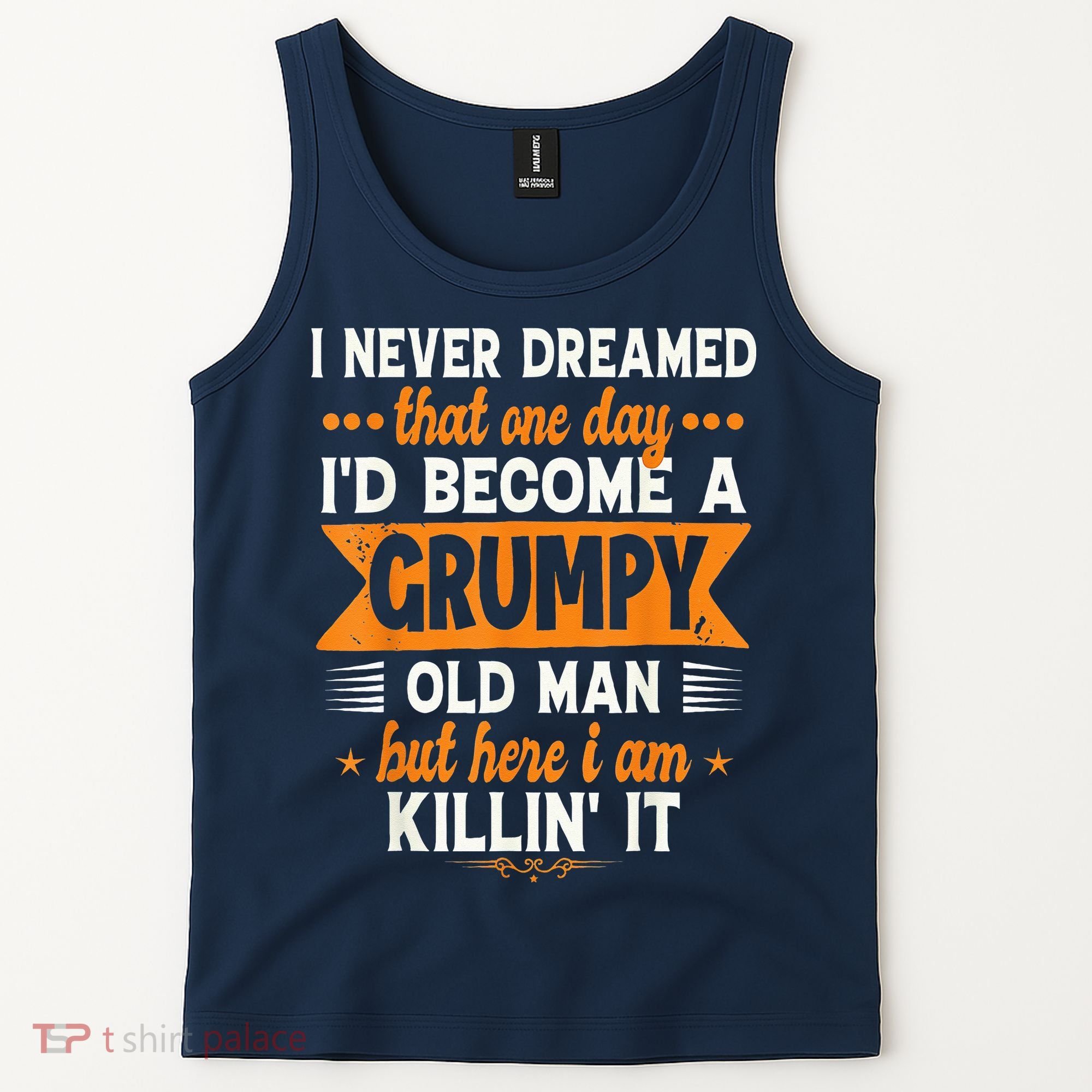 I Never Dreamed I'd Become A Grumpy Old Man Tank Top