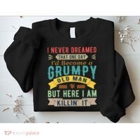 I Never Dreamed I'd Be A Grumpy Old Man Sweatshirt thumb 2