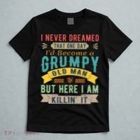 I Never Dreamed I'd Be A Grumpy Old Man T-Shirt thumb 5
