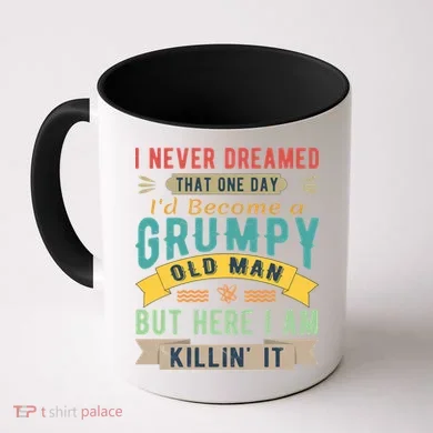 I Never Dreamed I'd Be A Grumpy Old Man Coffee Mug