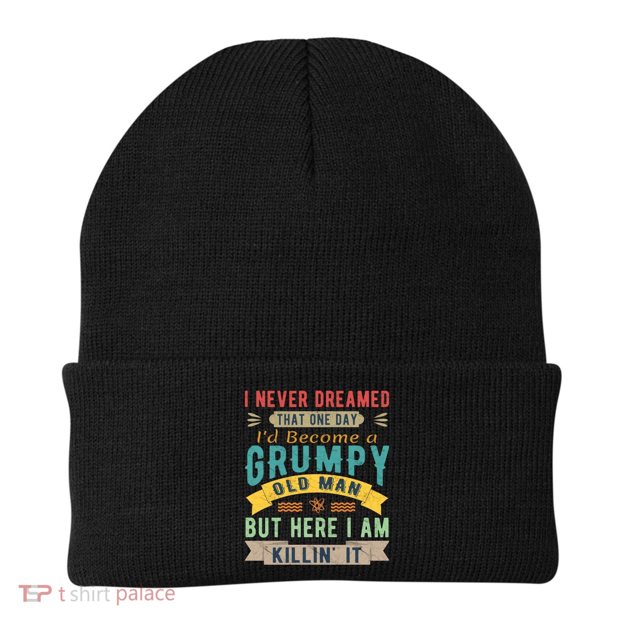 I Never Dreamed I'd Be A Grumpy Old Man Beanie