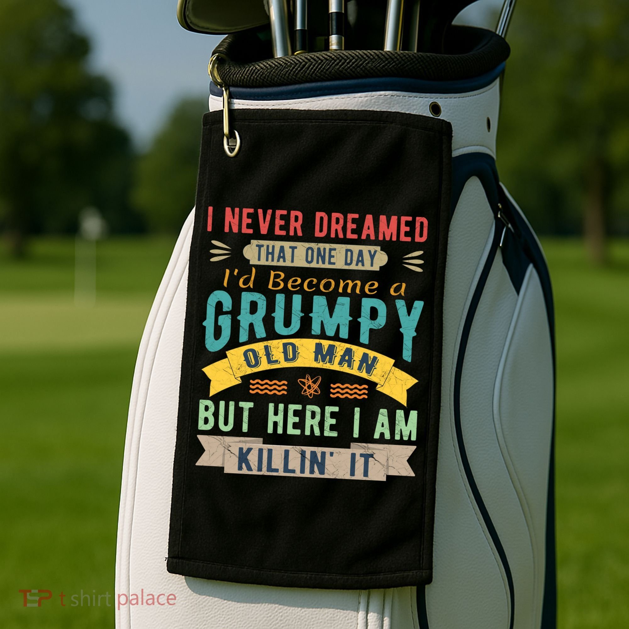 I Never Dreamed I'd Be A Grumpy Old Man Golf Towel