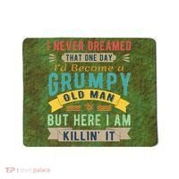 I Never Dreamed I'd Be A Grumpy Old Man Mousepad thumb 0