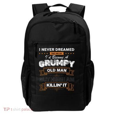 I Never Dreamed That I'd Become A Grumpy Old Man Grandpa Backpack