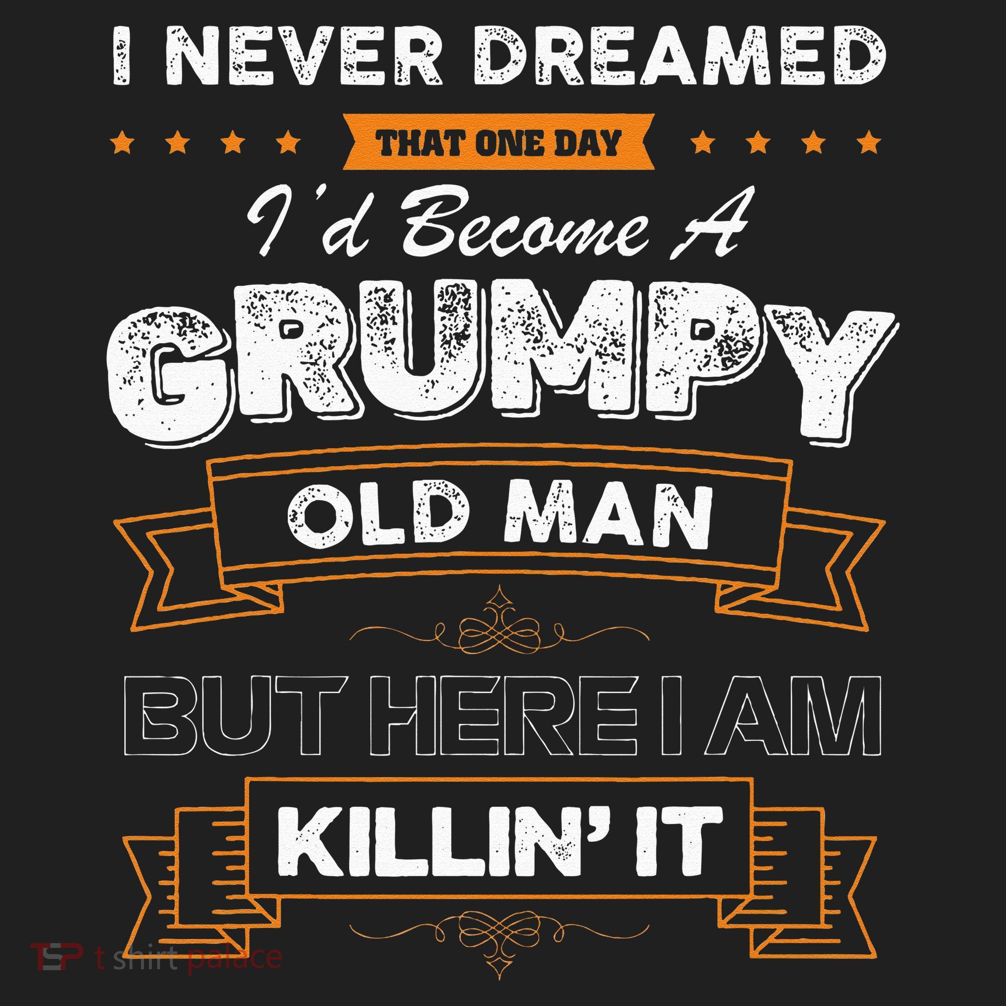 I Never Dreamed That I'd Become A Grumpy Old Man Grandpa Tumbler