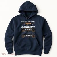 I Never Dreamed That I'd Become A Grumpy Old Man Grandpa Hoodie thumb 0