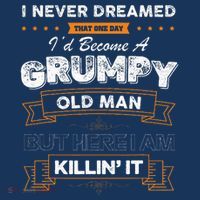 I Never Dreamed That I'd Become A Grumpy Old Man Grandpa Sweatshirt thumb 3