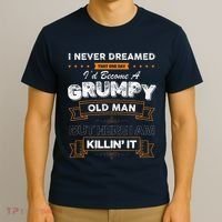 I Never Dreamed That I'd Become A Grumpy Old Man Grandpa T-Shirt thumb 3