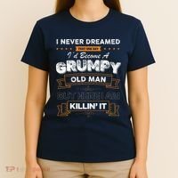 I Never Dreamed That I'd Become A Grumpy Old Man Grandpa T-Shirt thumb 4