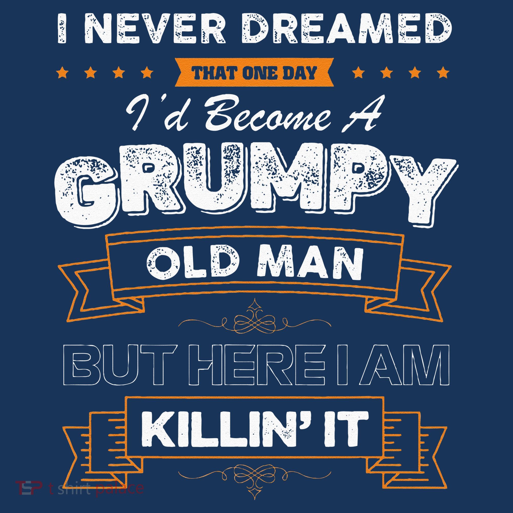 I Never Dreamed That I'd Become A Grumpy Old Man Grandpa Button