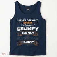 I Never Dreamed That I'd Become A Grumpy Old Man Grandpa Tank Top thumb 2