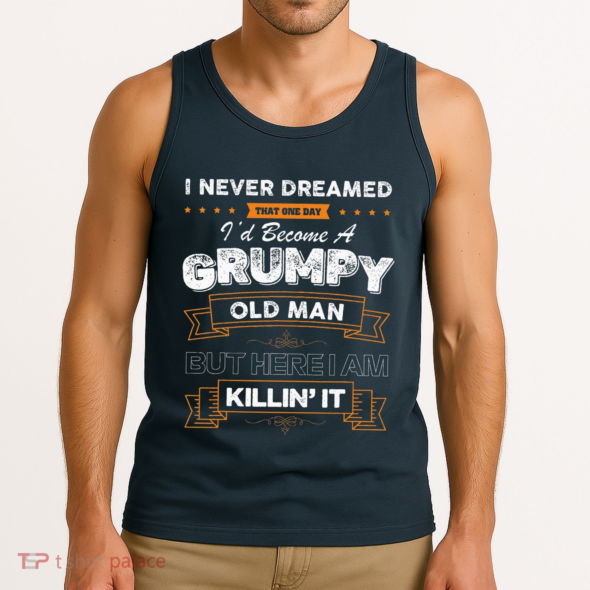 I Never Dreamed That I'd Become A Grumpy Old Man Grandpa Tank Top