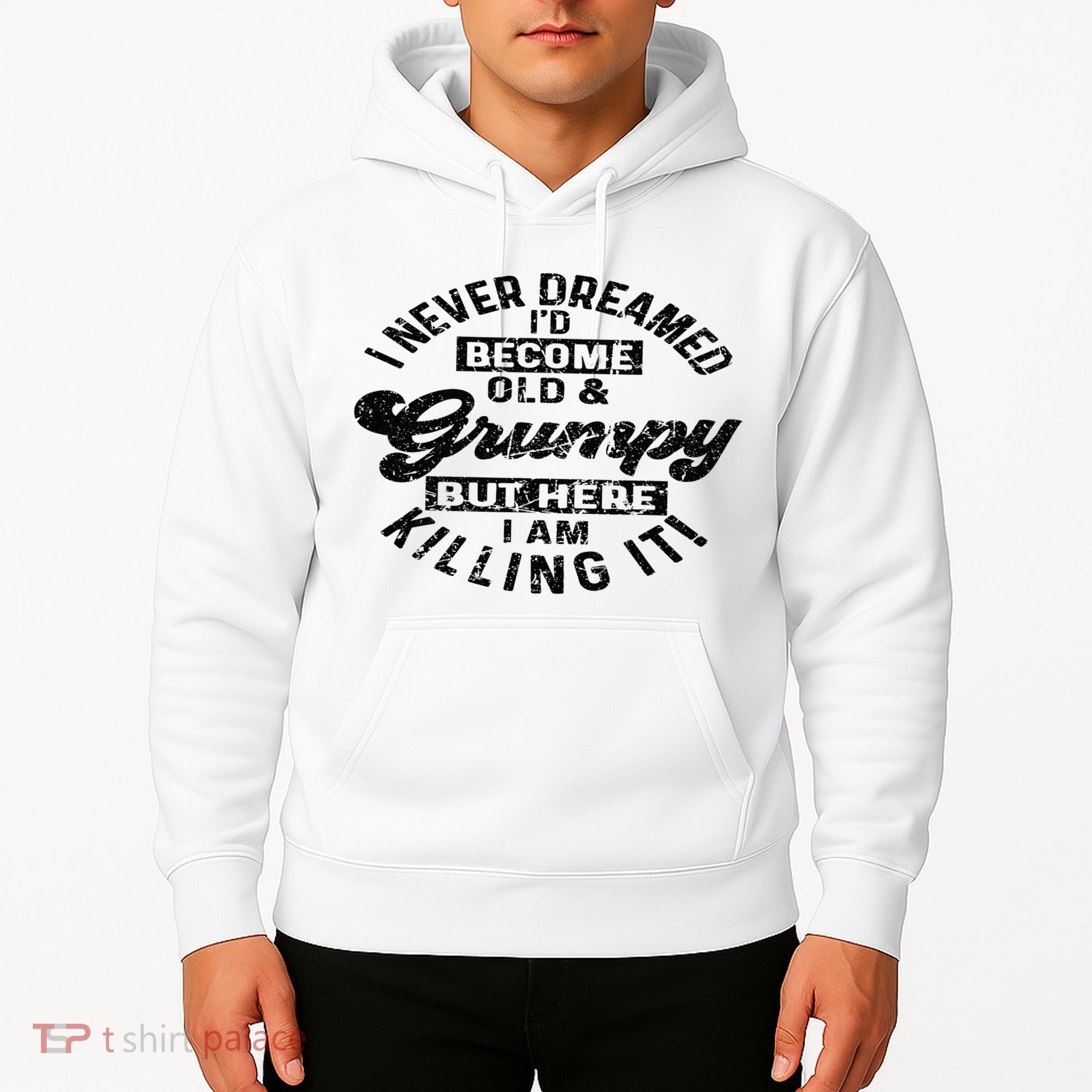 I Never Dreamed That Id Become A Grumpy Old Man Grandpa Hoodie