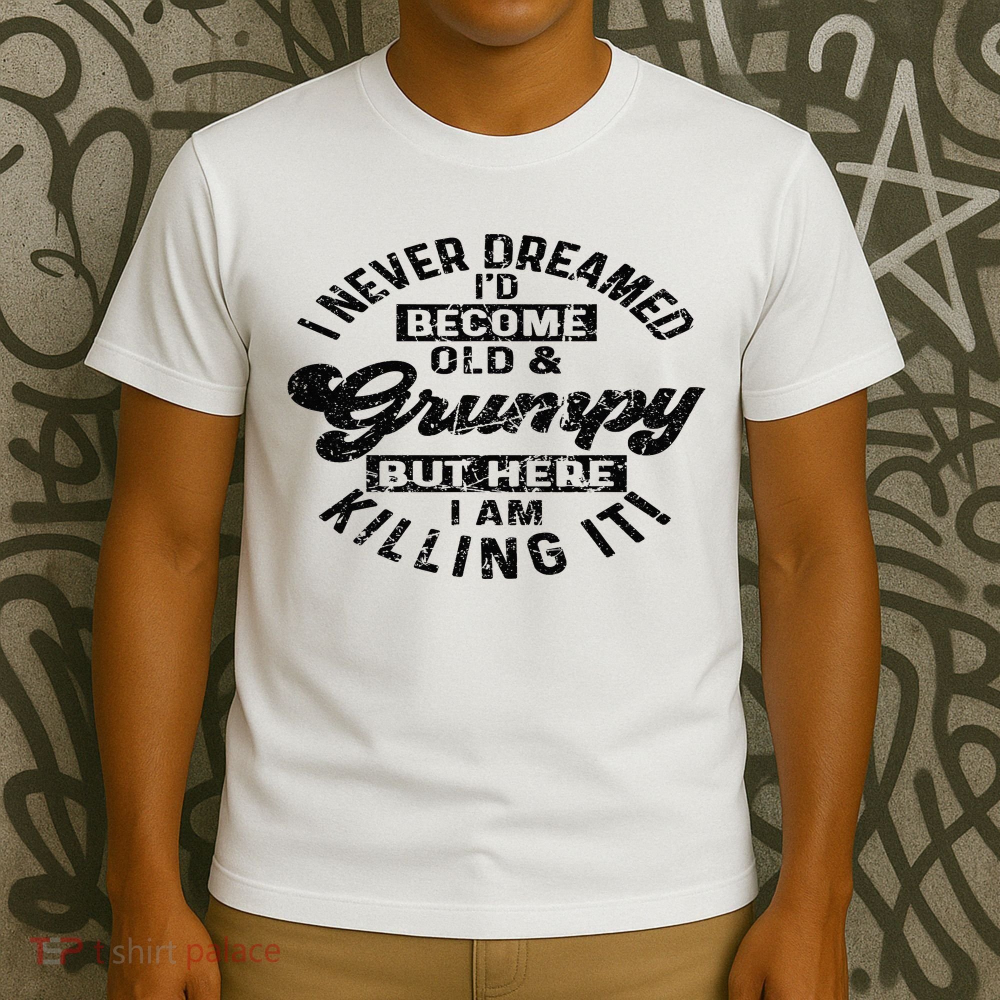I Never Dreamed That Id Become A Grumpy Old Man Grandpa T-Shirt