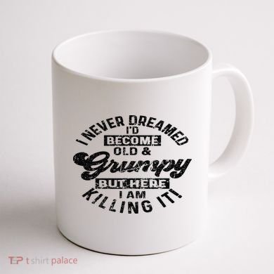 I Never Dreamed That Id Become A Grumpy Old Man Grandpa Coffee Mug back