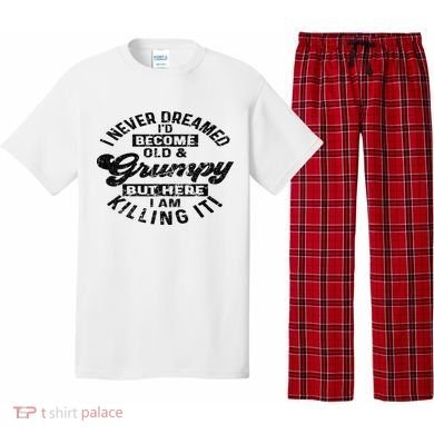 I Never Dreamed That Id Become A Grumpy Old Man Grandpa Pajama Set