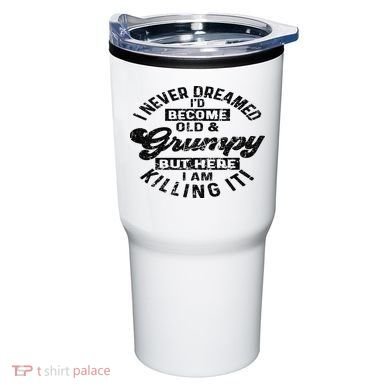 I Never Dreamed That Id Become A Grumpy Old Man Grandpa Tumbler