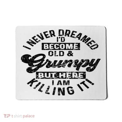 I Never Dreamed That Id Become A Grumpy Old Man Grandpa Mousepad
