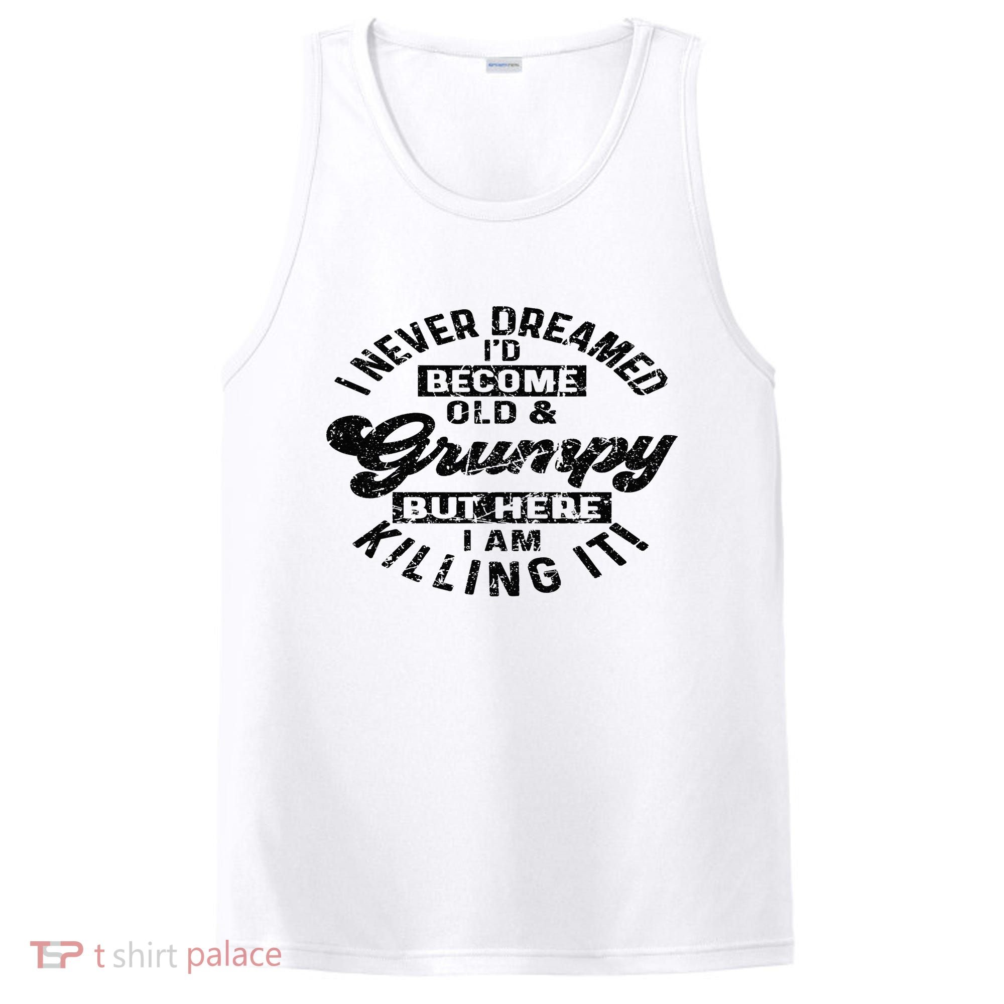 I Never Dreamed That Id Become A Grumpy Old Man Grandpa PosiCharge Competitor Tank
