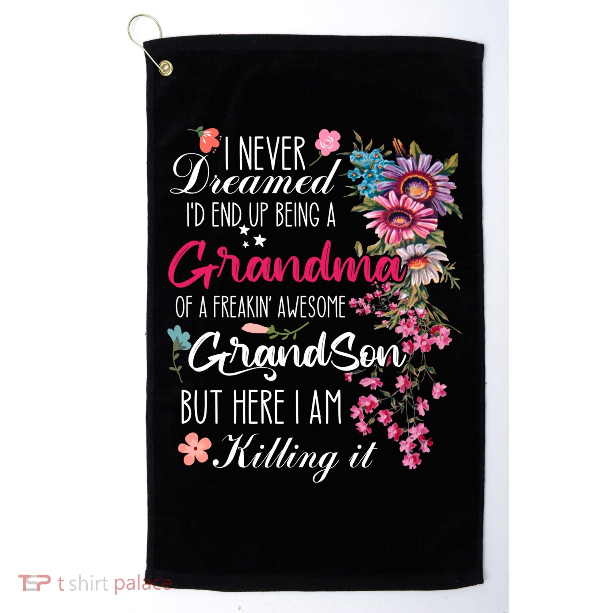 I Never Dreamed Id End Up A Grandma Grandson Mother’S Day Meaningful Gift Golf Towel