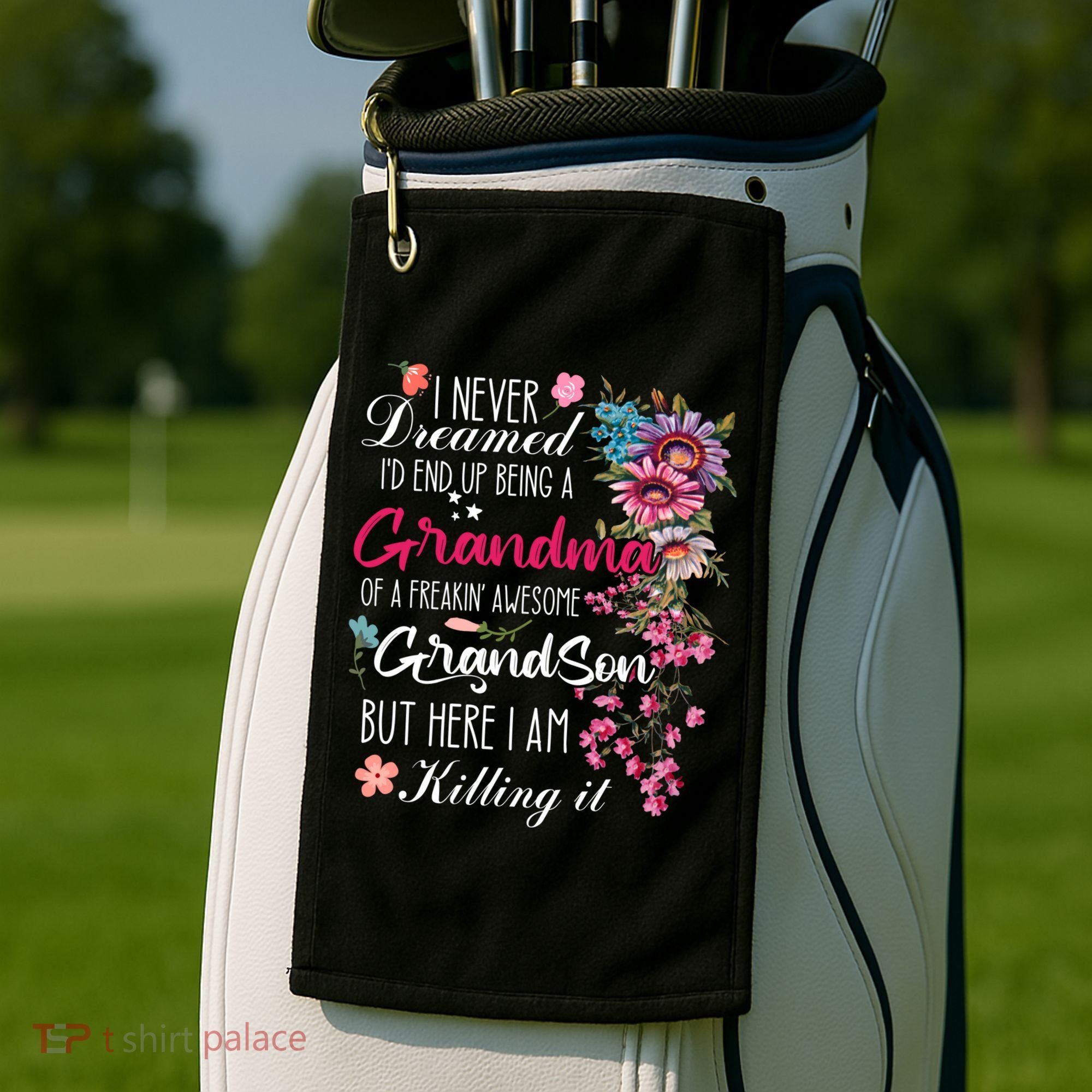 I Never Dreamed Id End Up A Grandma Grandson Mother’S Day Meaningful Gift Golf Towel
