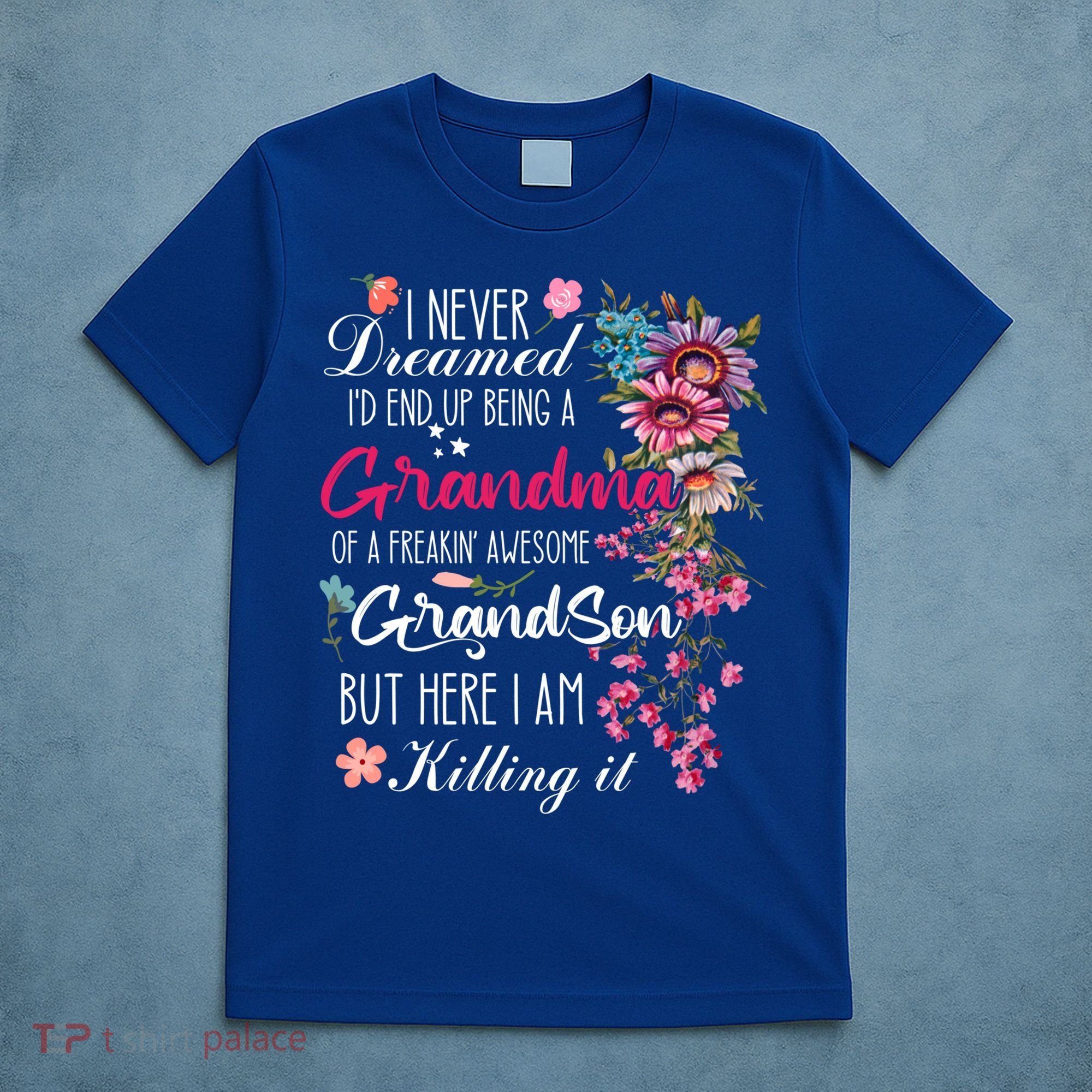 I Never Dreamed Id End Up A Grandma Grandson Mother’S Day Meaningful Gift T-Shirt