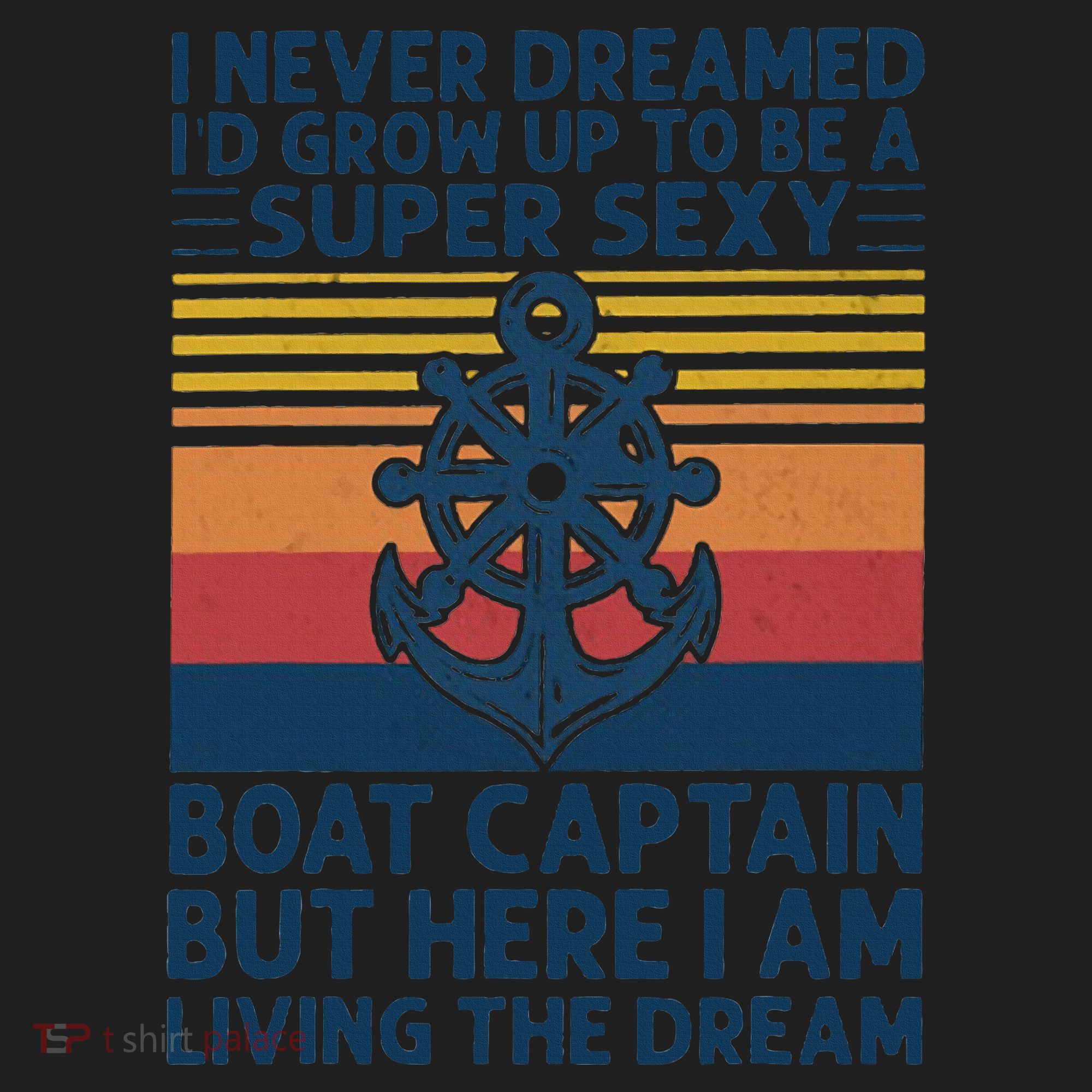I Never Dreamed I'd Grow Up To Be A Super Sexy Boat Captain  Women's Sweatshirt