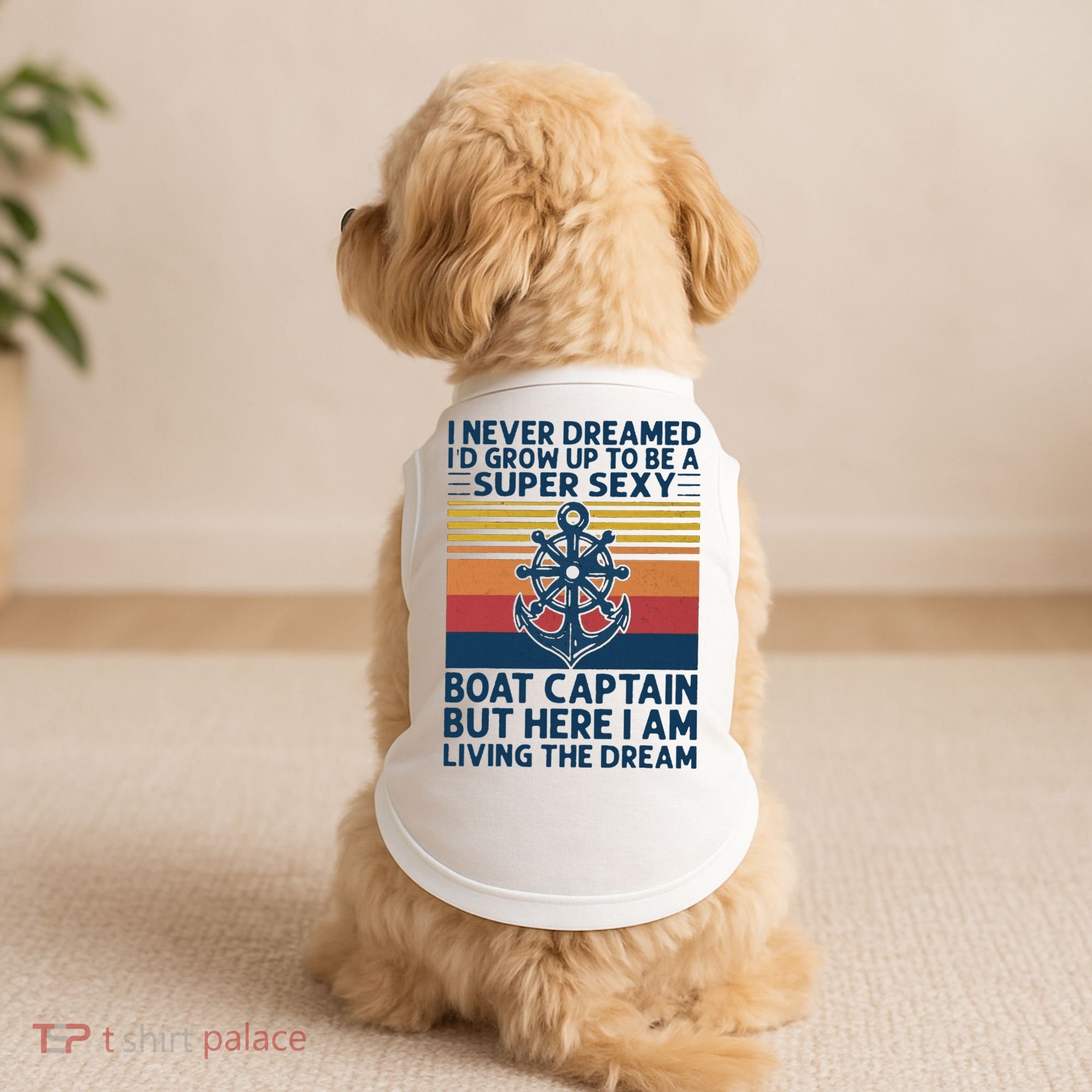 I Never Dreamed I'd Grow Up To Be A Super Sexy Boat Captain  Doggie Tank