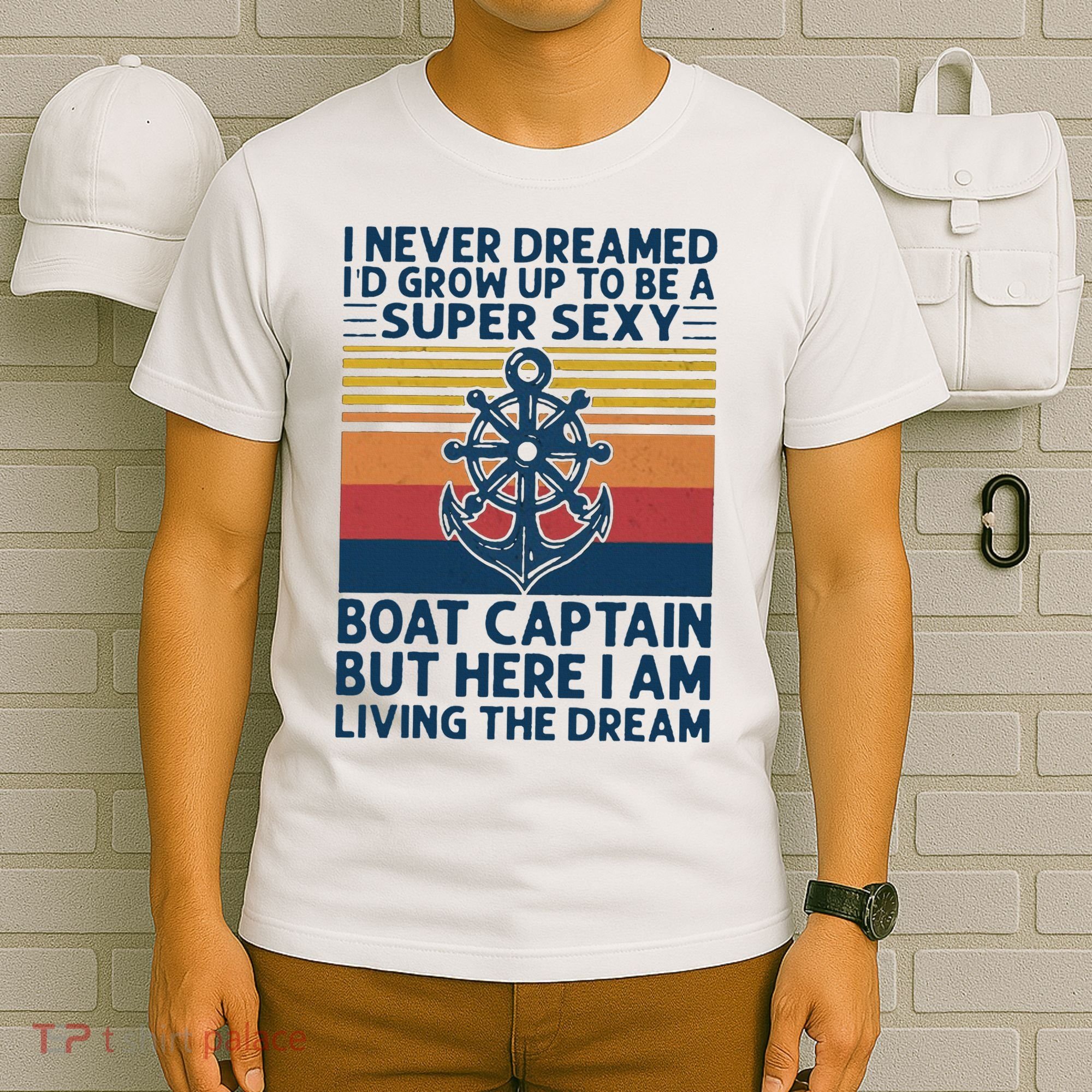 I Never Dreamed I'd Grow Up To Be A Super Sexy Boat Captain  T-Shirt