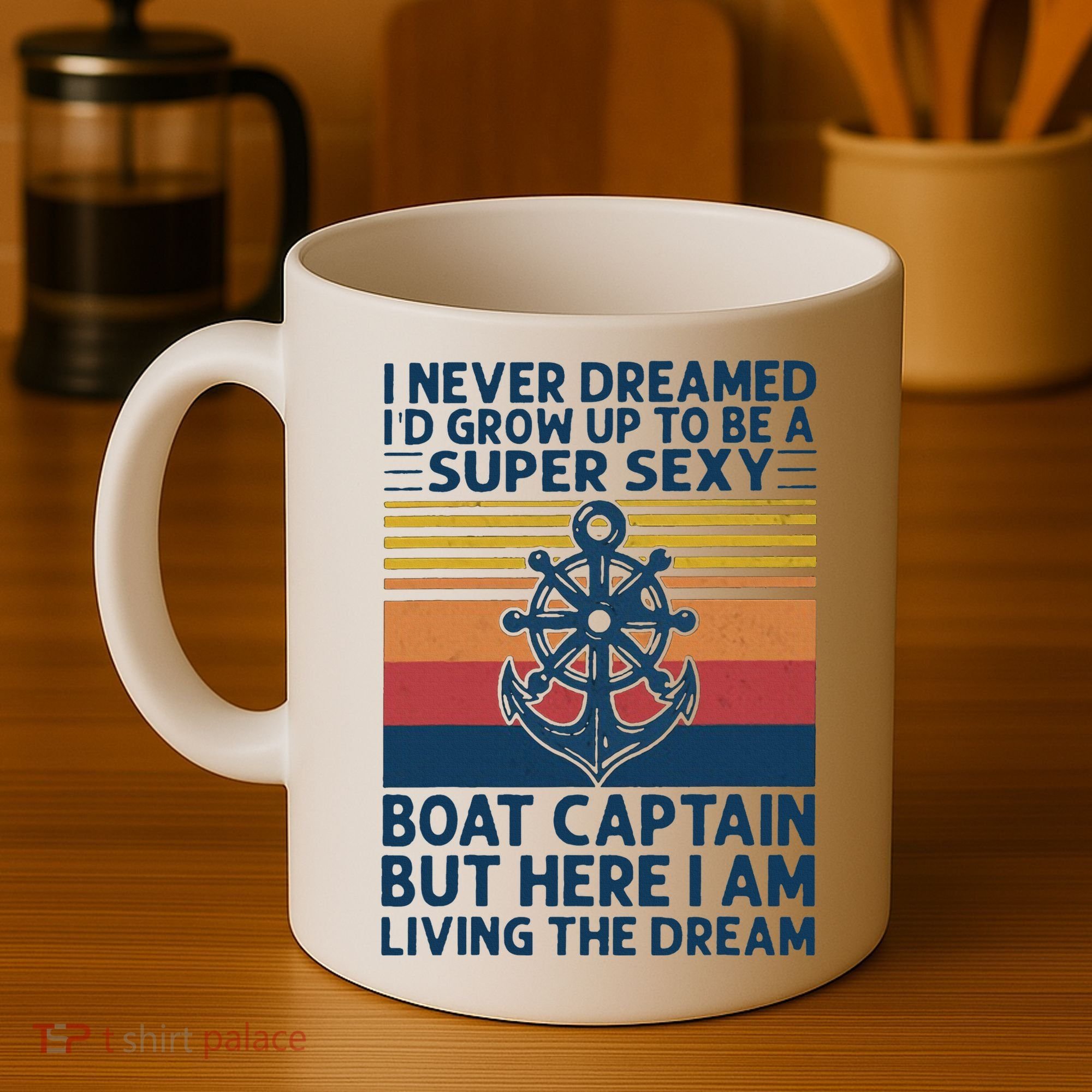 I Never Dreamed I'd Grow Up To Be A Super Sexy Boat Captain  Coffee Mug